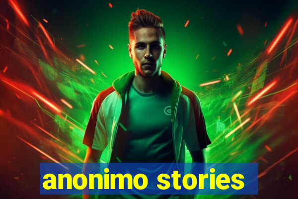 anonimo stories